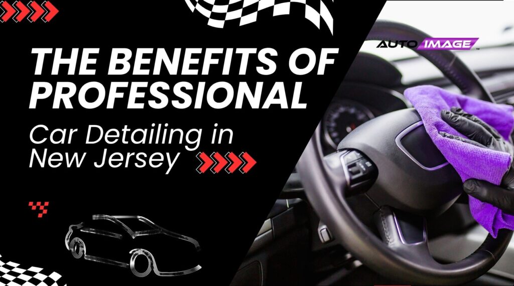 A gloved hand uses a purple microfiber cloth to clean a car's steering wheel, alongside bold text that reads, "The Benefits of Professional Car Detailing in New Jersey" on a black background with checkered flag accents and a car outline.