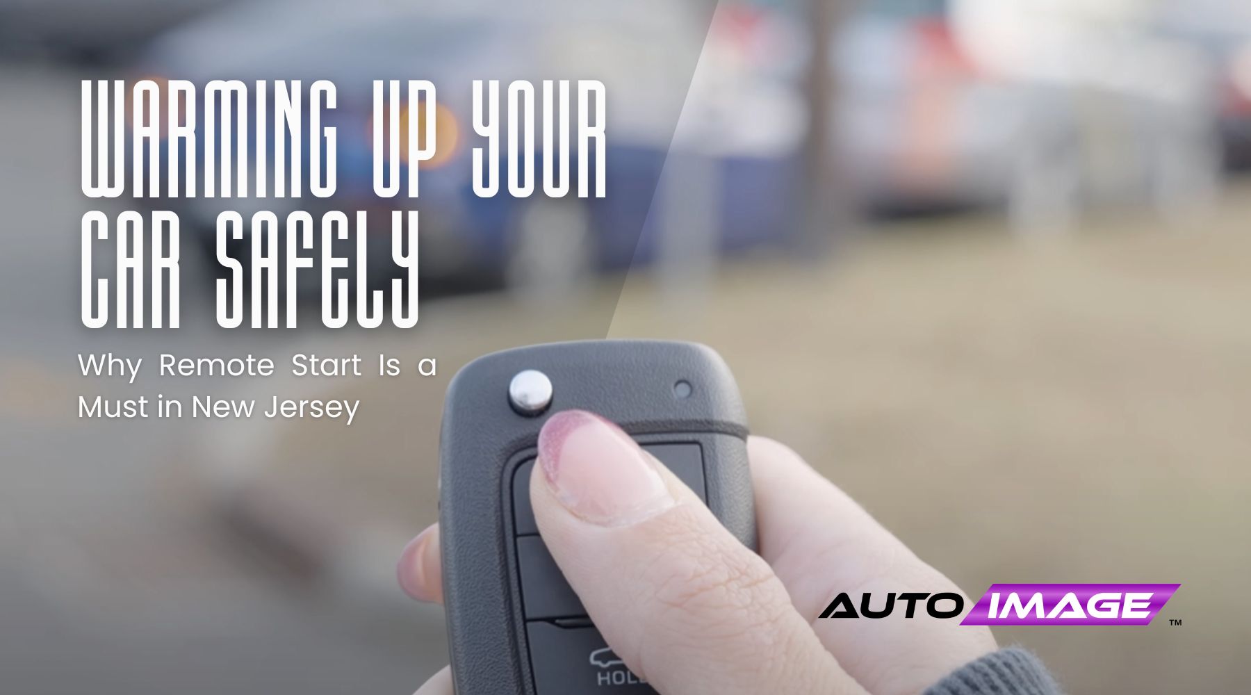 Close-up of a person's hand pressing a remote start button on a car key fob, with blurred cars in the background and text overlay reading "Warming Up Your Car Safely – Why Remote Start Is a Must in New Jersey." Image includes Auto Image branding in the bottom right corner.